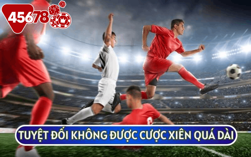 Bạn không nên cược xiên quá dài nếu không muốn gặp rủi ro lớn