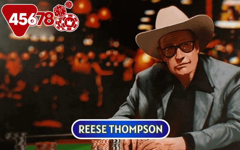 Reese Thompson được biết đến là người phát triển ra luật chơi Texas Hold'em