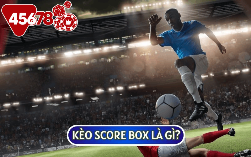 KÈO SCORE BOX hay còn được hiểu là kèo cược điểm số trong bóng đá Việt Nam