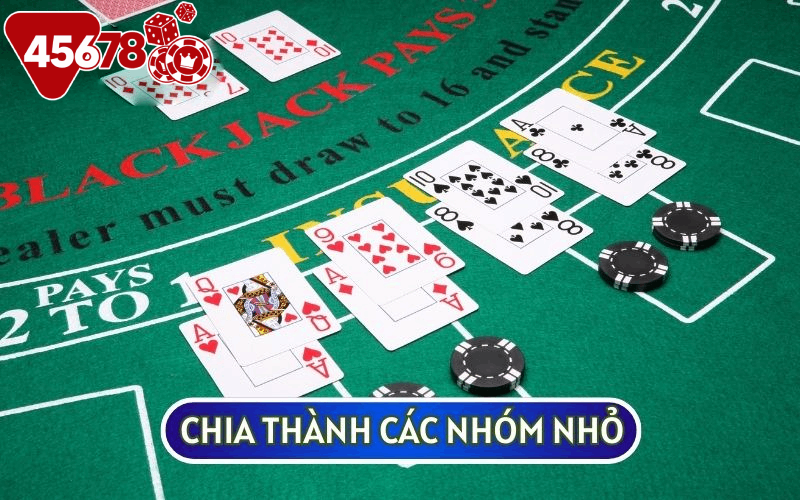 Hãy chia nhỏ thành các nhóm để đánh để kiểm soát rủi ro mà bạn có thể gặp phải