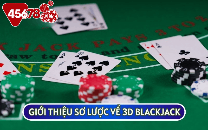 3D BLACKJACK là một trò chơi phổ biến tại các nhà cái trực tuyến uy tín như 45678