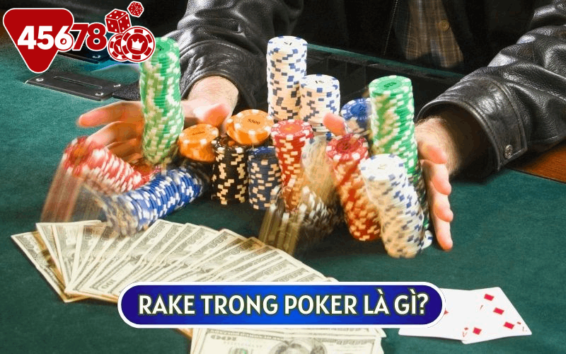 RAKE TRONG POKER là một khoản phí mà nhà cái sẽ là người thu về