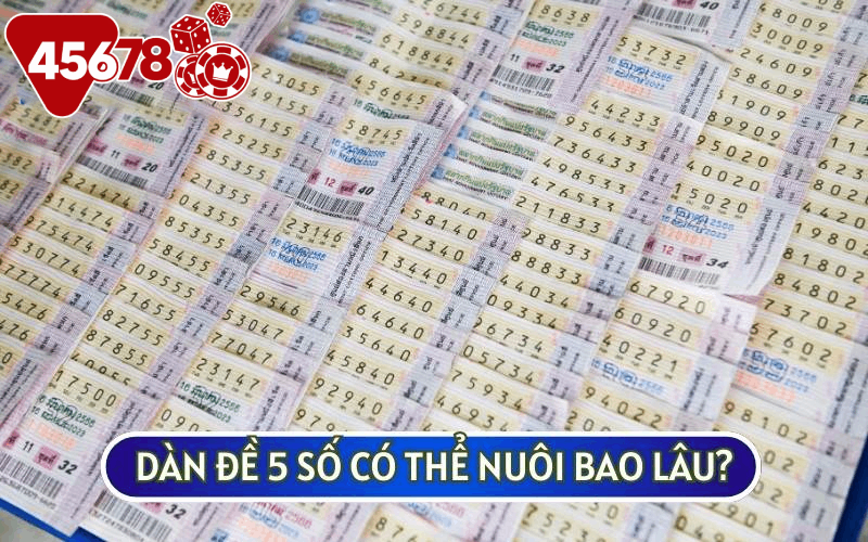 DÀN ĐỀ 5 SỐ có thể nuôi từ 3, 5, 7 thậm chí là 10 ngày tuỳ nguồn vốn của mỗi người