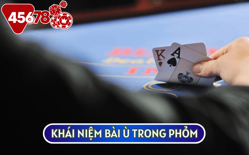 KHÁI NIỆM BÀI Ù TRONG PHỎM