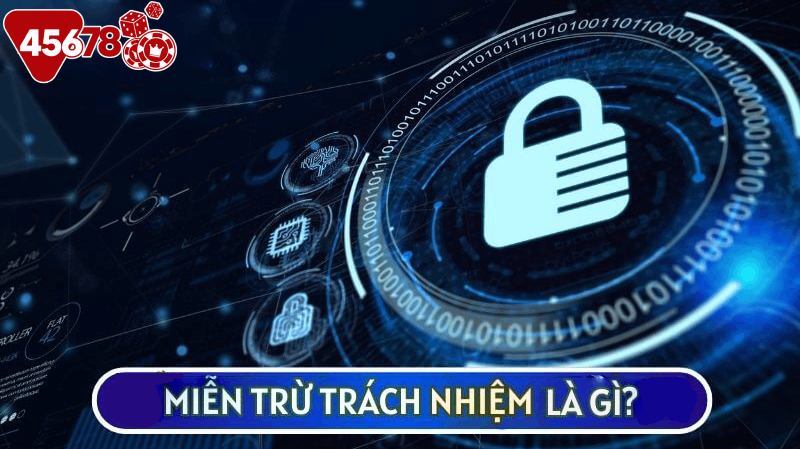 MIỄN TRỪ TRÁCH NHIỆM TẠI NHÀ CÁI 45678 LÀ GÌ?