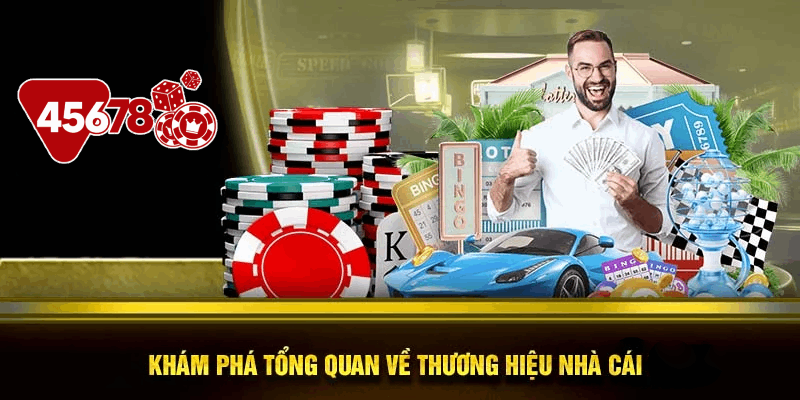 Khám phá tổng quan về thương hiệu nhà cái 45678