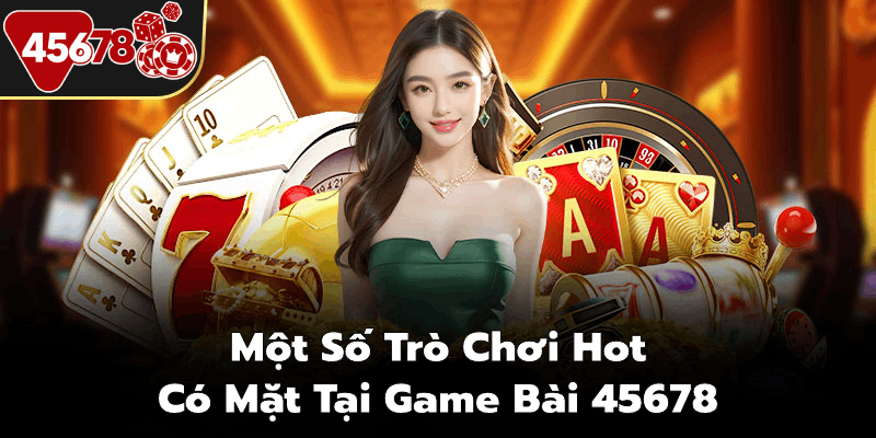 Một số trò chơi hot có mặt tại game bài 45678