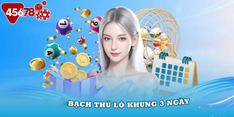 Khái quát đôi nét về bạch thủ lô khung 3 ngày là gì?